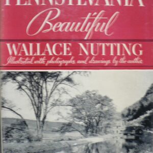 Nutting, Wallace. Pennsylvania Beautiful. New York, 1935