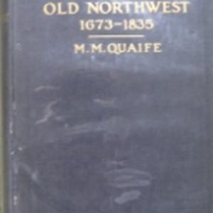 Quaife, M.M. Chicago and the Old Northwest...Chicago, 1913