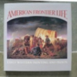 Tyler, Ron et al. American Frontier Life... Japan:Abbeville Press, 1987